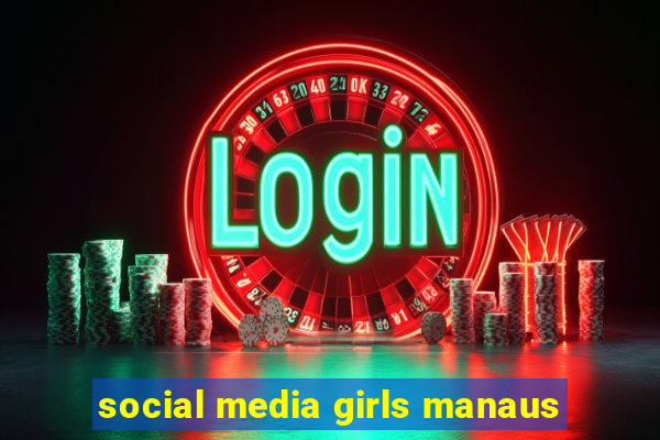 social media girls manaus